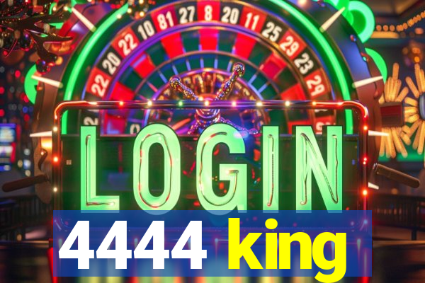 4444 king