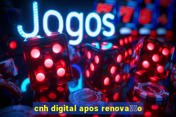 cnh digital apos renova莽茫o