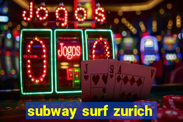 subway surf zurich