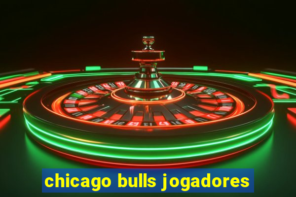 chicago bulls jogadores