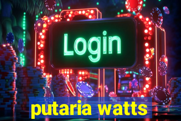 putaria watts