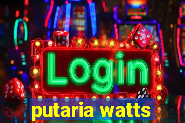 putaria watts