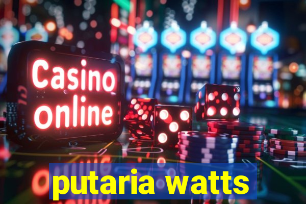 putaria watts