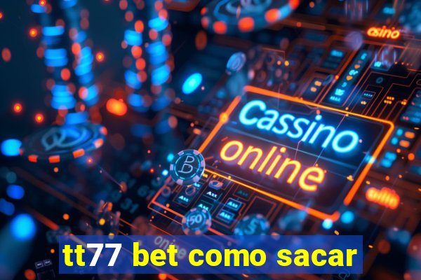 tt77 bet como sacar