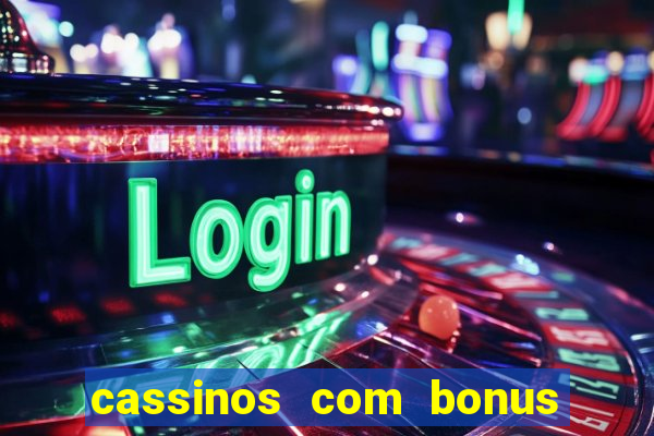 cassinos com bonus no cadastro