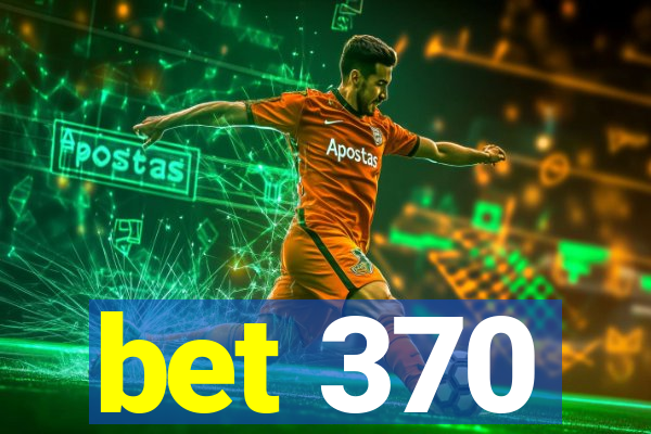 bet 370