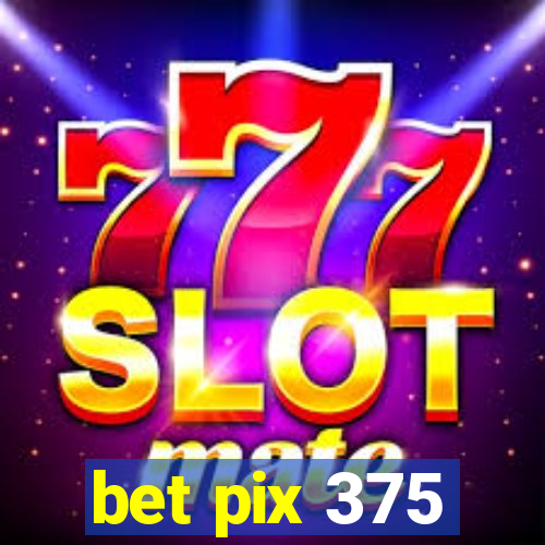 bet pix 375