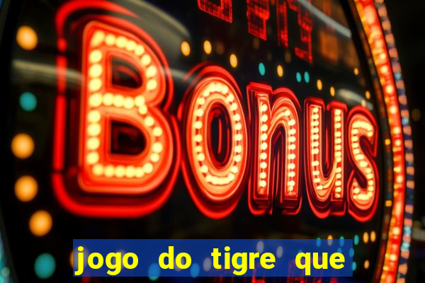 jogo do tigre que ganha bonus no cadastro