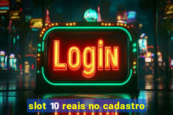 slot 10 reais no cadastro