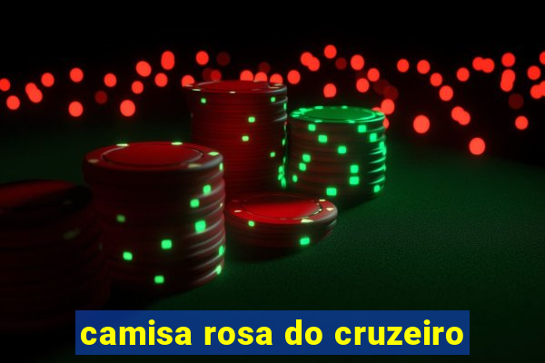 camisa rosa do cruzeiro