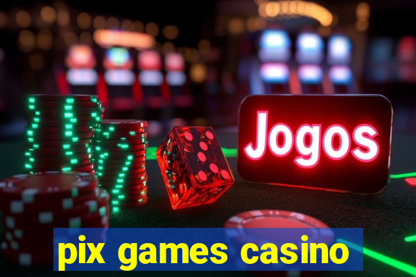 pix games casino