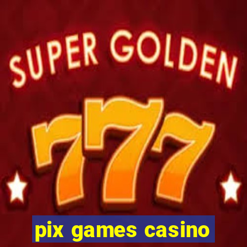 pix games casino