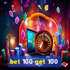 bet 100 get 100