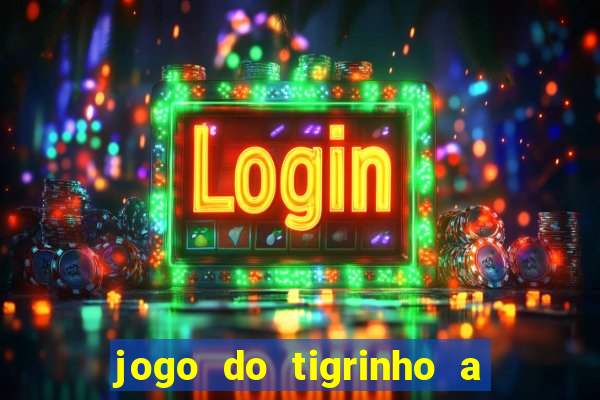 jogo do tigrinho a partir de r$ 1