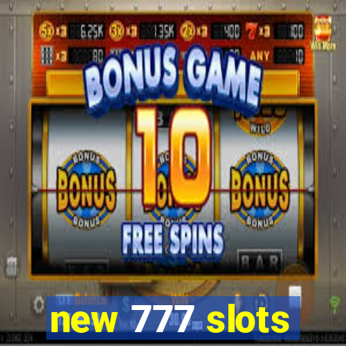 new 777 slots