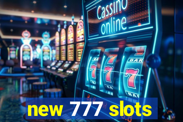 new 777 slots