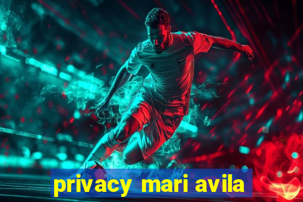 privacy mari avila