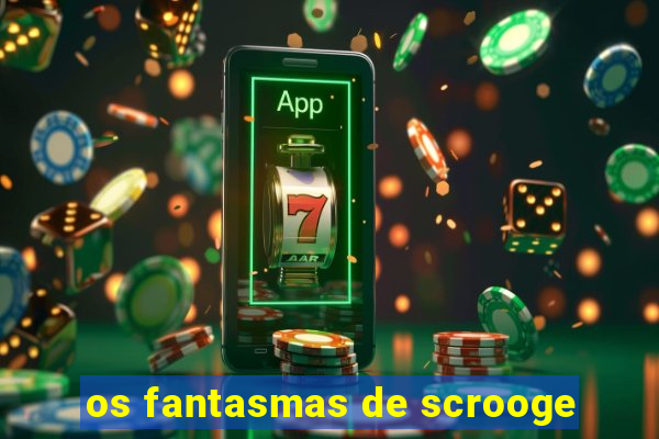 os fantasmas de scrooge