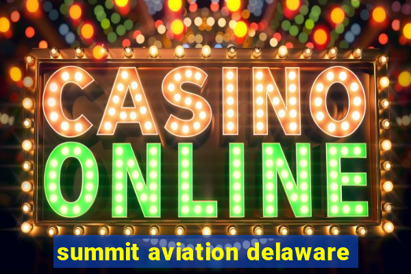 summit aviation delaware