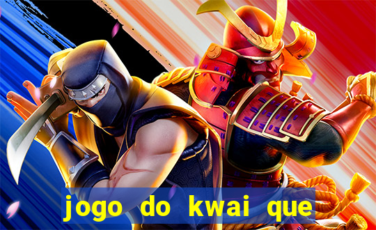 jogo do kwai que ganha dinheiro