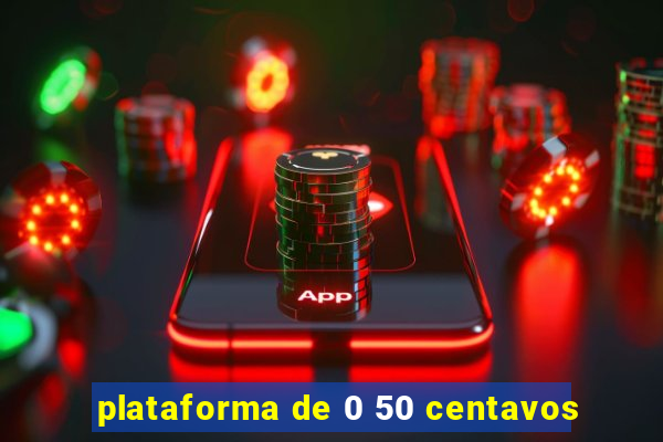 plataforma de 0 50 centavos