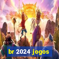 br 2024 jogos