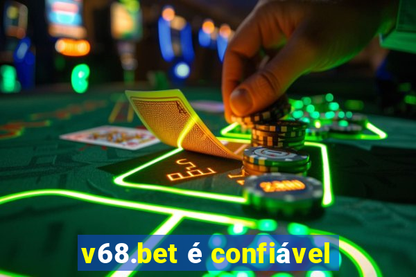 v68.bet é confiável