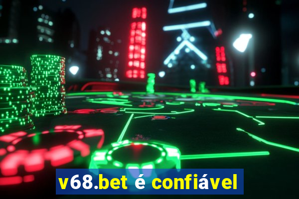 v68.bet é confiável