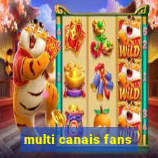 multi canais fans