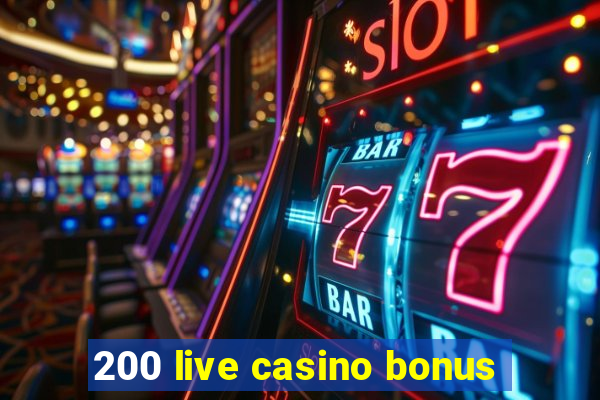 200 live casino bonus