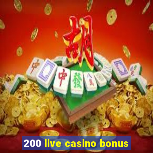 200 live casino bonus