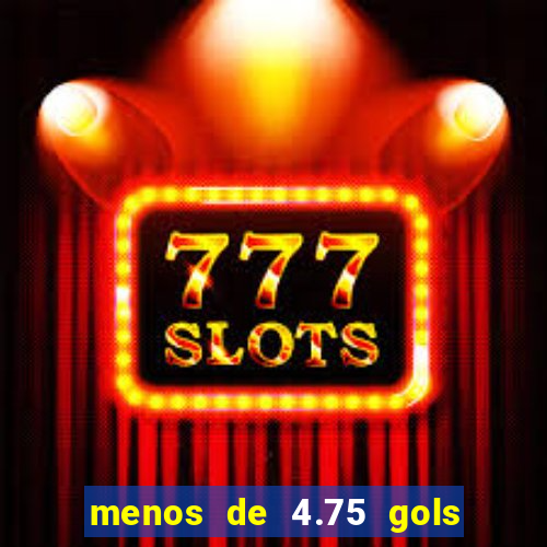 menos de 4.75 gols o que significa