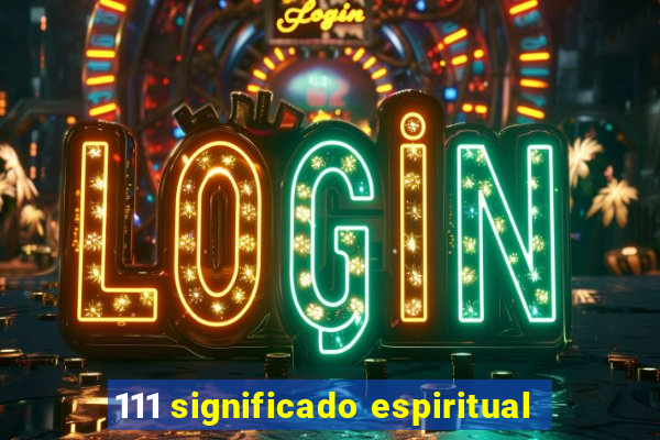 111 significado espiritual