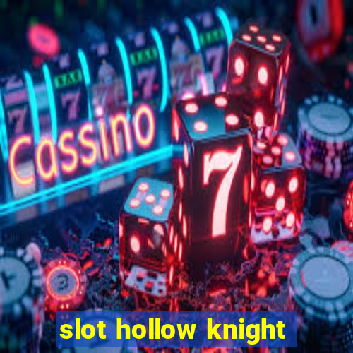 slot hollow knight