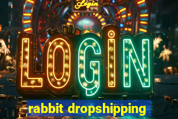 rabbit dropshipping