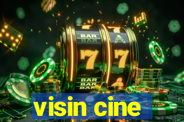 visin cine