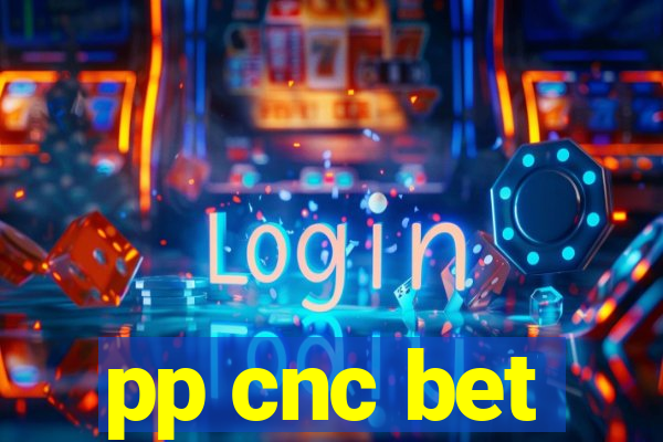 pp cnc bet