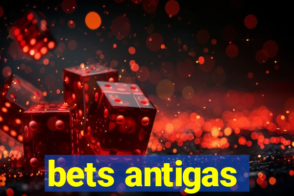 bets antigas