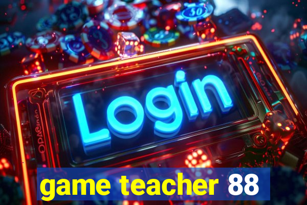 game teacher 88