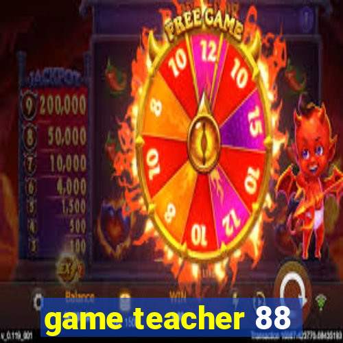 game teacher 88