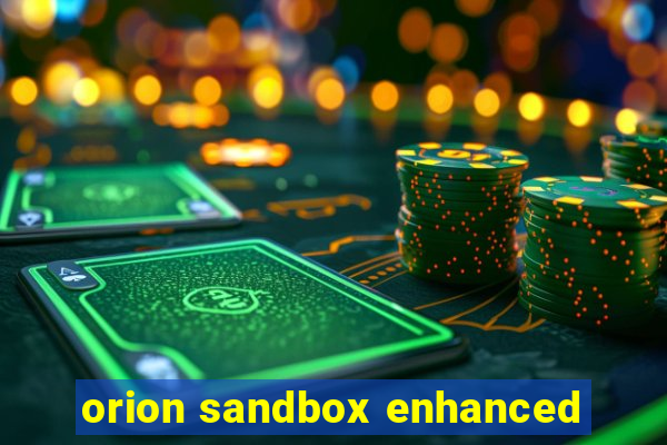 orion sandbox enhanced