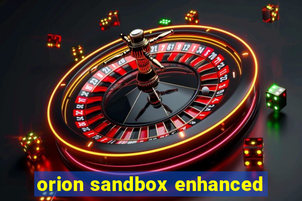 orion sandbox enhanced