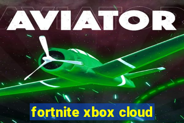 fortnite xbox cloud