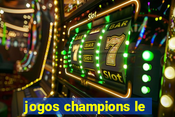 jogos champions le