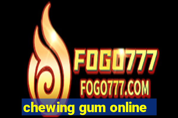 chewing gum online