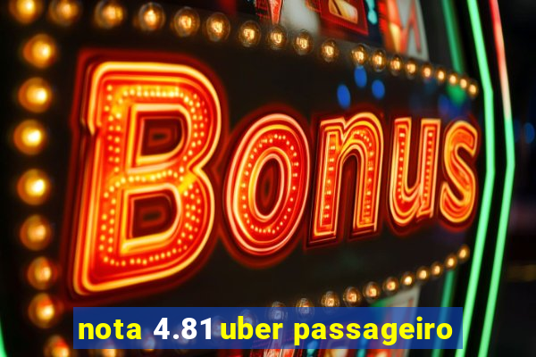 nota 4.81 uber passageiro