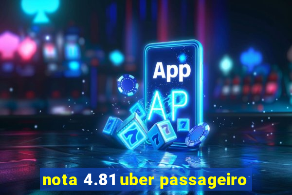 nota 4.81 uber passageiro