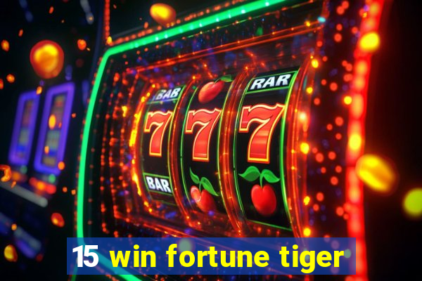 15 win fortune tiger