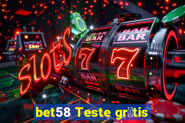 bet58 Teste gr谩tis