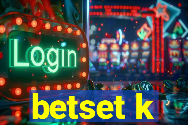 betset k